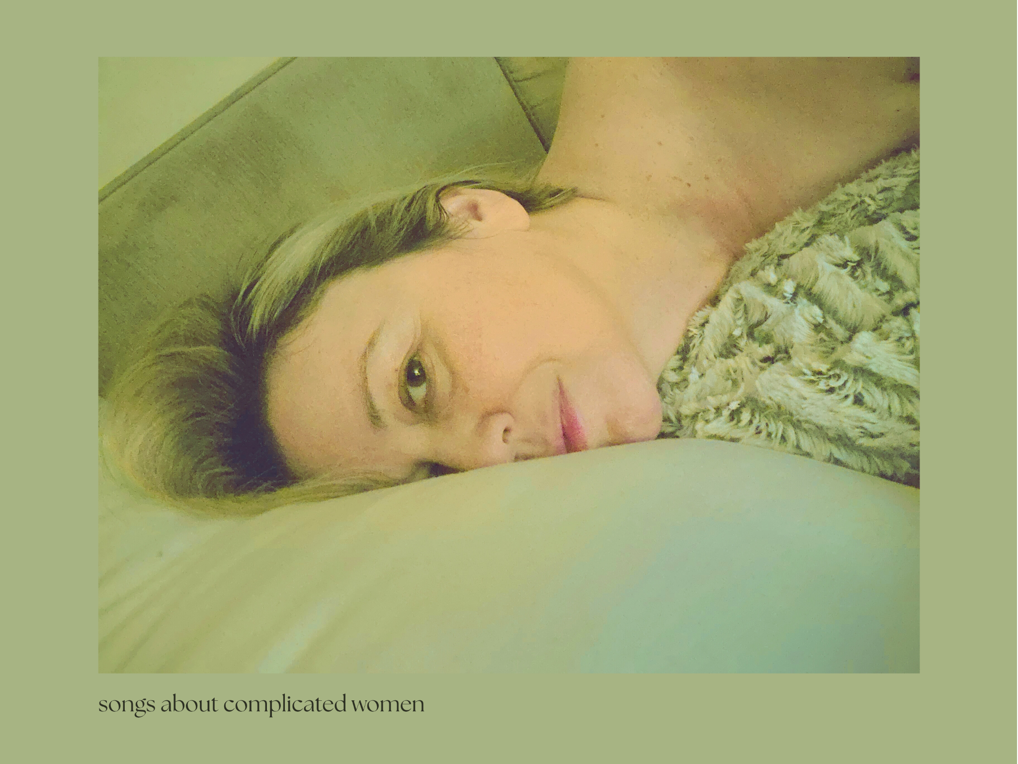 A woman in a domestic room, in faded green; songs about complicated women.